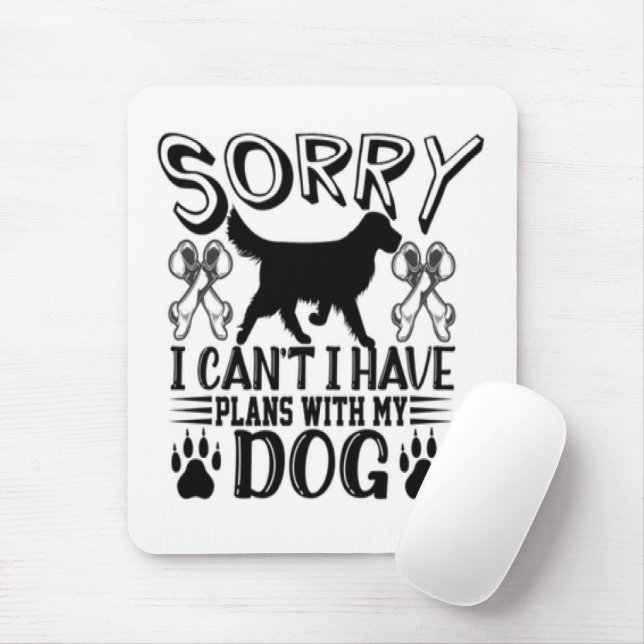 Sorry I Have Plans With My Dog Quote Mouse Mat (With Mouse)