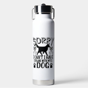 Sorry I Have Plans With My Dog Quote Water Bottle