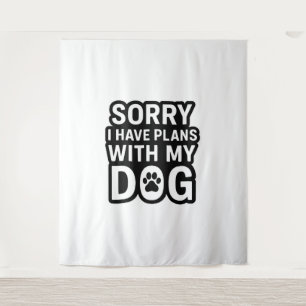 Sorry I Have Plans With My Dog Tapestry