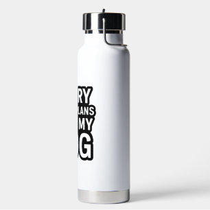 Sorry I Have Plans With My Dog Water Bottle