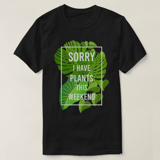 Sorry I Have Plants Funny Gardening Hobby Green Th T-Shirt (Design Front)