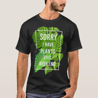 Sorry I Have Plants Funny Gardening Hobby Green Th T-Shirt
