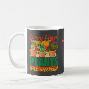 Sorry I have plants this weekend personalized mug