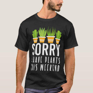 Sorry I Have Plants This Weekend T-Shirt
