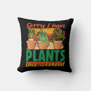 Sorry I have plants this weekend throw pillow