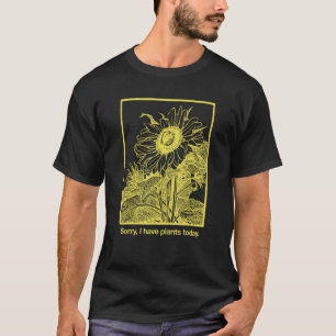 Sorry, I Have Plants Today. (Gardening Slogan) T-Shirt