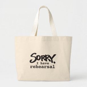 Sorry, I have rehearsal Large Tote Bag