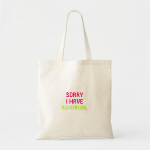 Sorry I Have Rehearsal Musical Theatre Tote Bag