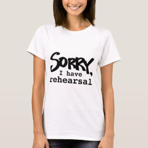Sorry, I have rehearsal t-shirt