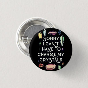 Sorry, I have to charge my crystals! 3 Cm Round Badge