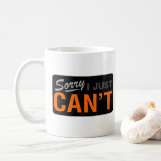 SORRY I JUST CAN'T MUG