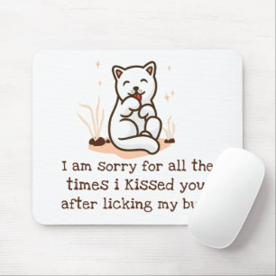 Sorry I Kissed You After Licking My Butt Mouse Mat