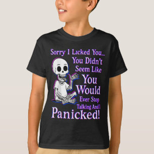 Sorry I Licked You You Didn’t Seem Like You Would  T-Shirt
