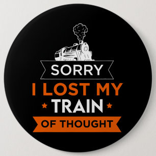 Sorry I Lost My Train Thought Transportation Train 6 Cm Round Badge