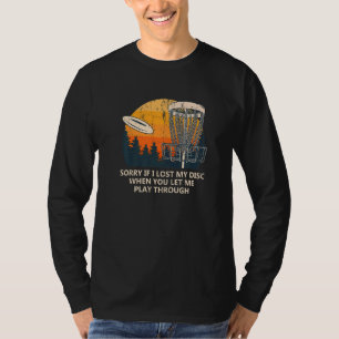 Sorry I Lost The Disc Disc Golf  Golfer Humour Sar T-Shirt