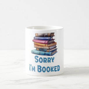 Sorry I’m Booked - Bookworm Humor Coffee Mug