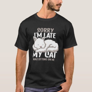 Sorry I m Late  Cat Owner Men Women T-Shirt
