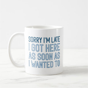 Sorry I’m Late Coffee Mug