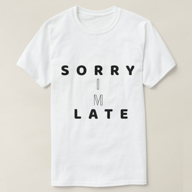 Sorry I’m Late Funny Text DesignT-Shirt T-Shirt (Design Front)