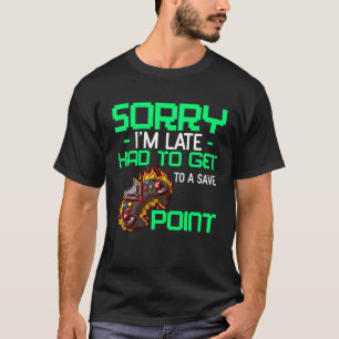 Sorry I m Late Had To Get To A Save Point PC Gami T-Shirt