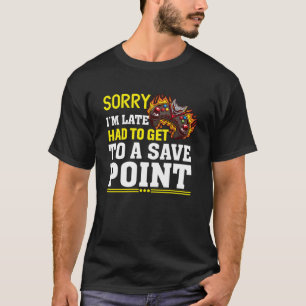 Sorry I m Late Had To Get To A Save Point PC Gami T-Shirt
