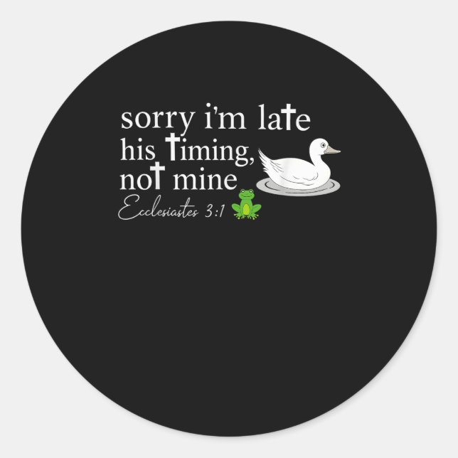 Sorry I’m Late His Timing Not Mine Ecclesiastes 3_ Classic Round Sticker (Front)