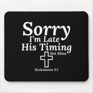 Sorry I’m Late His Timing Not Mine Ecclesiastes 3_ Mouse Mat