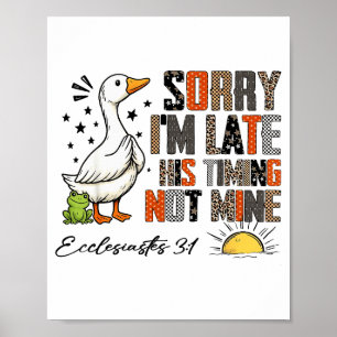 Sorry I’m Late His Timing Not Mine Ecclesiastes 3_ Poster