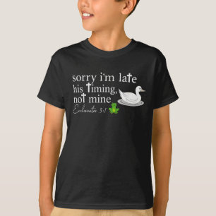 Sorry I’m Late His Timing Not Mine Ecclesiastes 3_ T-Shirt