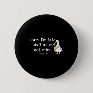 Sorry I’m Late His Timing Not Mine Funny Christian 6 Cm Round Badge