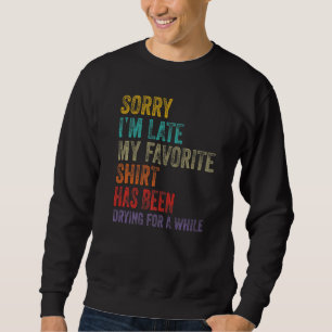 Sorry I´m Late Housewife Cleaning Men Women House Sweatshirt