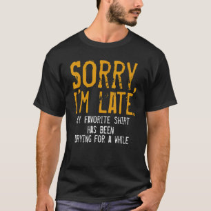 Sorry I´m Late Housewife Cleaning Men Women House T-Shirt