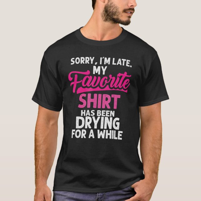 Sorry I´m Late Housewife Cleaning Men Women  House T-Shirt (Front)
