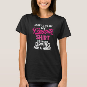 Sorry I´m Late Housewife Cleaning Men Women  House T-Shirt