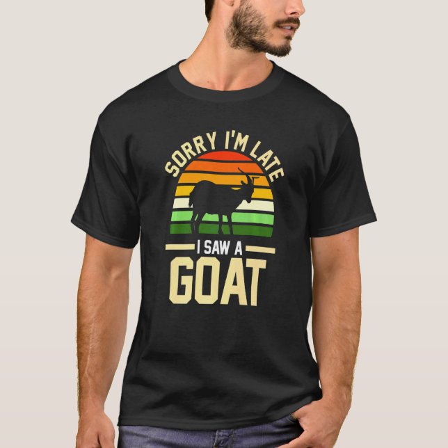 Sorry I M Late I Chainsaw A Goat Farmer T-Shirt (Front)
