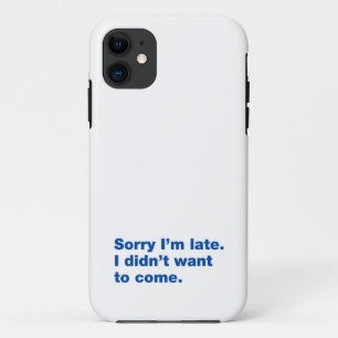 Sorry I’m late. I didn’t want to come iPhone 11 Case