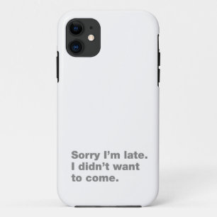 Sorry I’m late. I didn’t want to come iPhone 11 Case