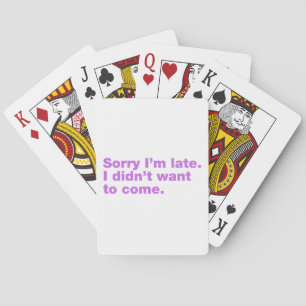Sorry I’m late. I didn’t want to come Playing Cards