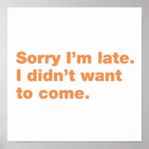 Sorry I’m late. I didn’t want to come Poster