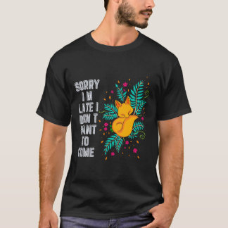 Sorry I m Late I didn t Want To Come T-Shirt