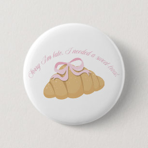 Sorry I’m Late I Needed a Sweet Treat Cute Girly 6 Cm Round Badge