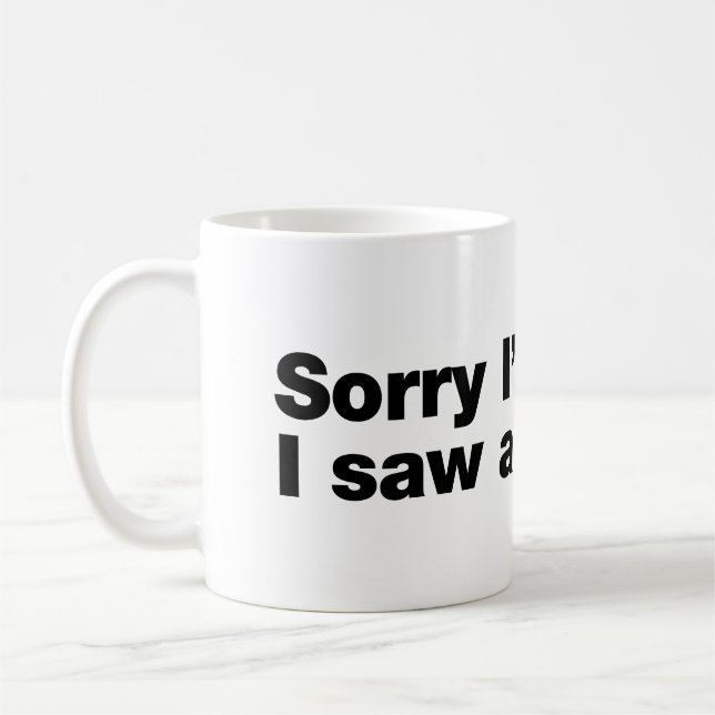Sorry I’m late. I saw a dog Coffee Mug (Left)