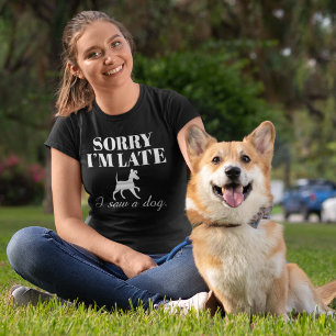 Sorry I’m Late I Saw A Dog T-Shirt