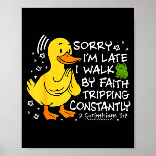 Sorry I’m Late I Walk By Faith Tripping Funny Chri Poster