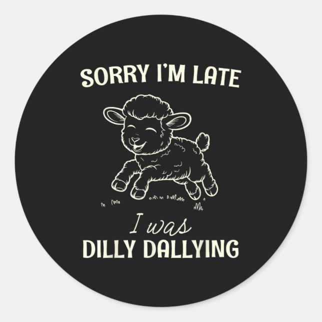 Sorry I’m Late I Was Dilly Dallying Funny Gift  Classic Round Sticker (Front)