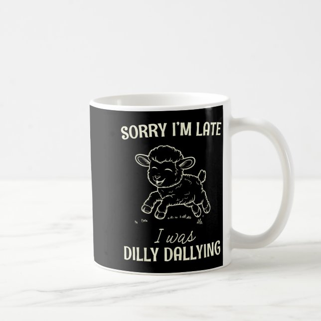Sorry I’m Late I Was Dilly Dallying Funny Gift  Coffee Mug (Right)