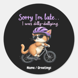 Sorry I’m Late, I Was Dilly Dallying Witty Cat  Classic Round Sticker