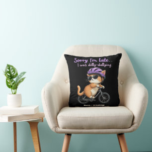Sorry I’m Late, I Was Dilly Dallying Witty Cat Cushion