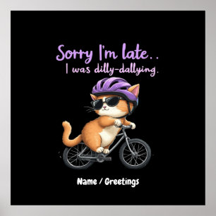 Sorry I’m Late, I Was Dilly Dallying Witty Cat  Poster