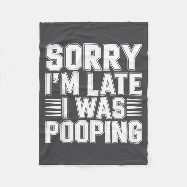 Sorry I’m Late I Was Ong Funny Bathroom Humor  Fleece Blanket (Front)
